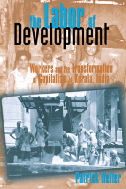 The Labor of Development : Workers and the Transformation of Capitalism in Kerala, India, PDF eBook