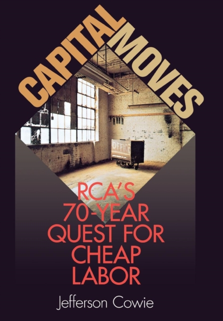 Capital Moves : RCA's Seventy-Year Quest for Cheap Labor, PDF eBook