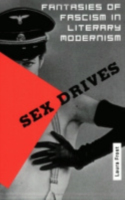Sex Drives : Fantasies of Fascism in Literary Modernism, PDF eBook
