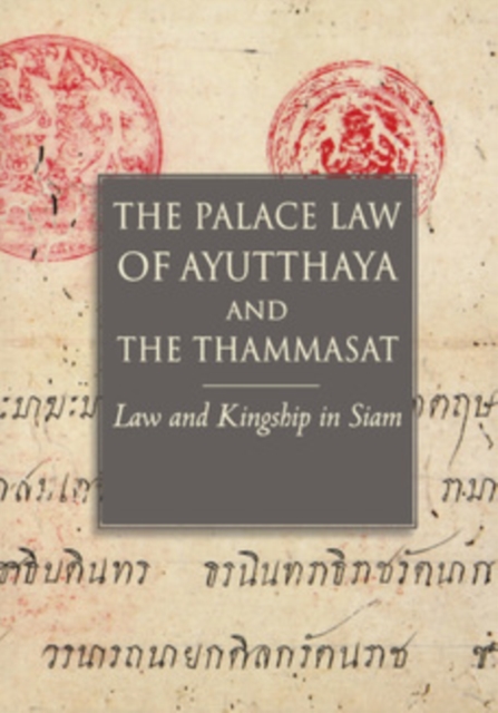 The Palace Law of Ayutthaya and the Thammasat : Law and Kingship in Siam, PDF eBook