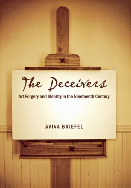 The Deceivers : Art Forgery and Identity in the Nineteenth Century, PDF eBook