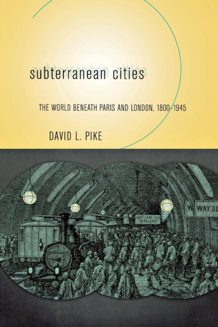 Subterranean Cities : The World beneath Paris and London, 1800-1945, PDF eBook