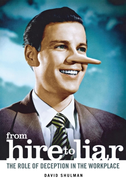 From Hire to Liar : The Role of Deception in the Workplace, PDF eBook