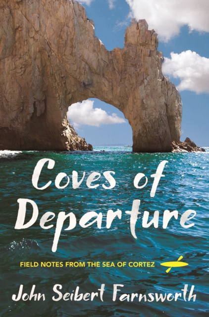 Coves of Departure : Field Notes from the Sea of Cortez, EPUB eBook
