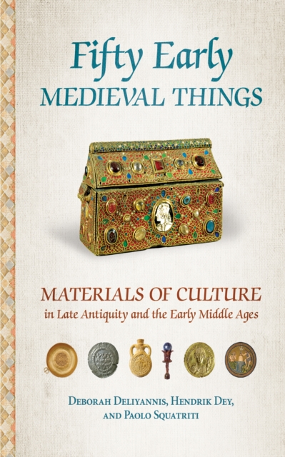 Fifty Early Medieval Things : Materials of Culture in Late Antiquity and the Early Middle Ages, PDF eBook