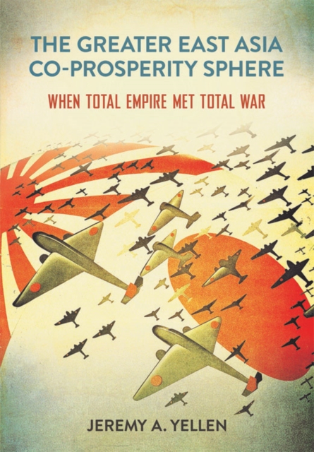 Greater East Asia Co-Prosperity Sphere : When Total Empire Met Total War, EPUB eBook