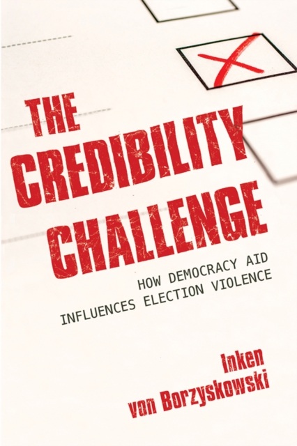 The Credibility Challenge : How Democracy Aid Influences Election Violence, PDF eBook