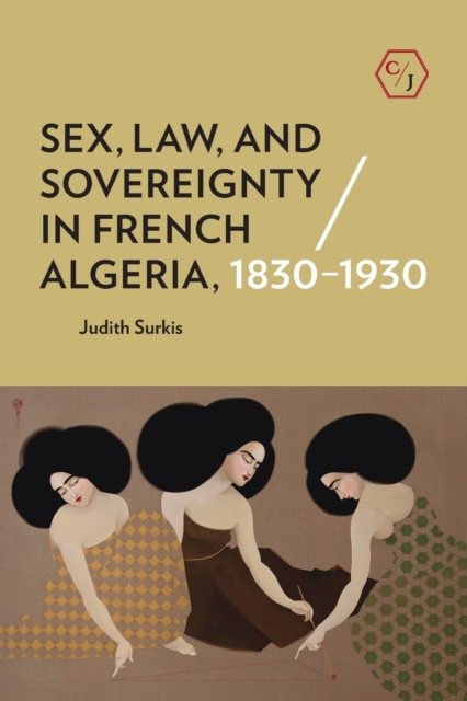 Sex, Law, and Sovereignty in French Algeria, 1830-1930, Paperback / softback Book