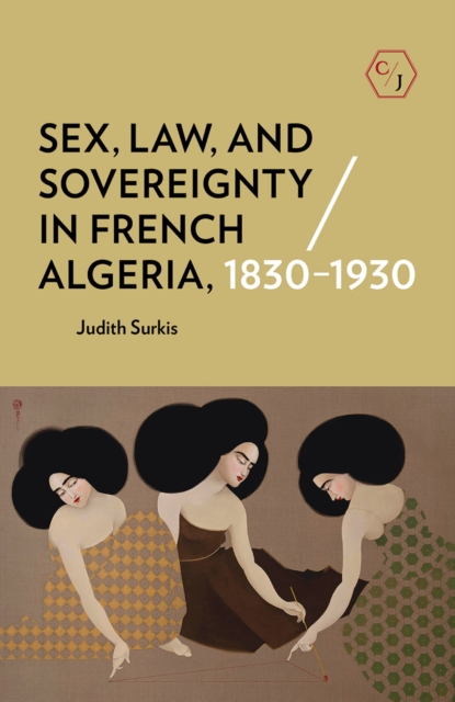 Sex, Law, and Sovereignty in French Algeria, 1830-1930, EPUB eBook