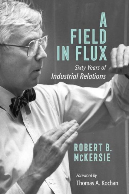 A Field in Flux : Sixty Years of Industrial Relations, Hardback Book
