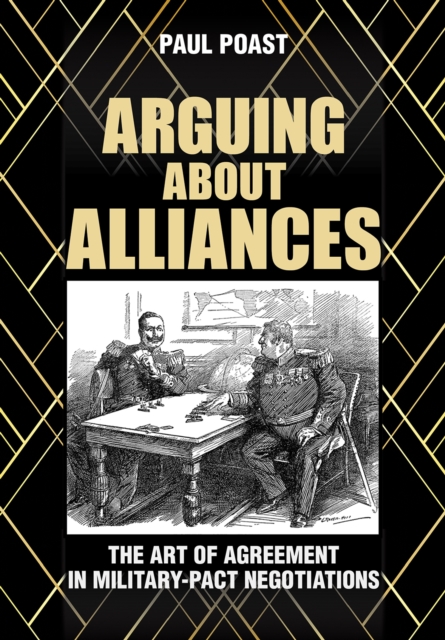 Arguing about Alliances : The Art of Agreement in Military-Pact Negotiations, EPUB eBook