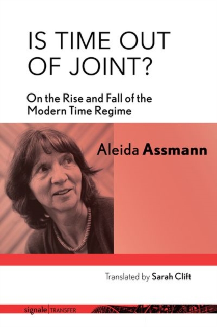 Is Time out of Joint? : On the Rise and Fall of the Modern Time Regime, Hardback Book