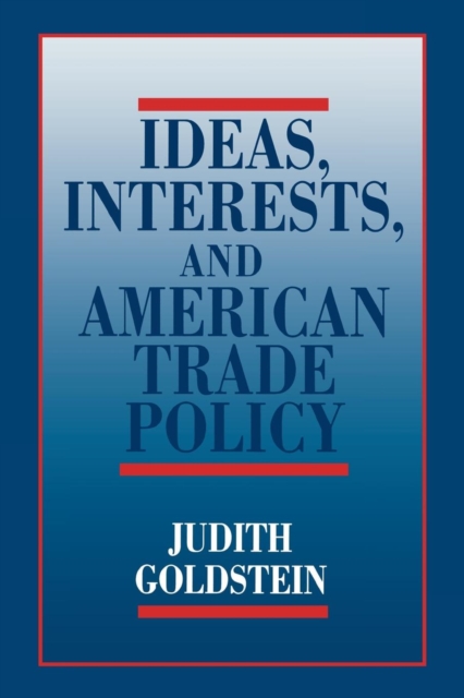 Ideas, Interests, and American Trade Policy, PDF eBook