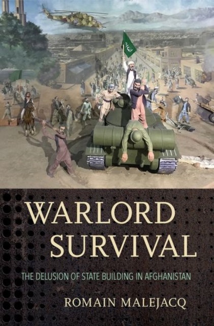 Warlord Survival : The Delusion of State Building in Afghanistan, Hardback Book