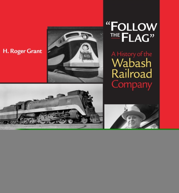 "Follow the Flag" : A History of the Wabash Railroad Company, EPUB eBook