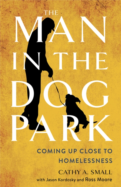 The Man in the Dog Park : Coming Up Close to Homelessness, EPUB eBook