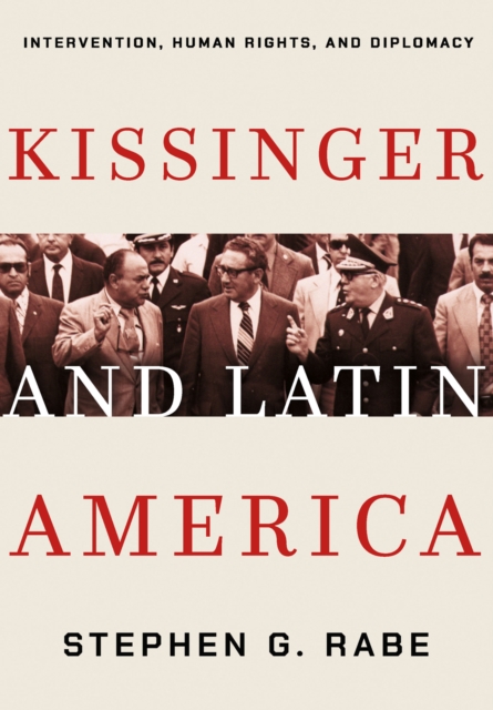 Kissinger and Latin America : Intervention, Human Rights, and Diplomacy, EPUB eBook