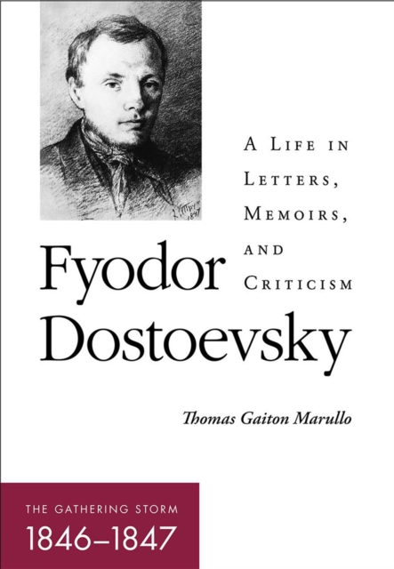 Fyodor Dostoevsky-The Gathering Storm (1846-1847) : A Life in Letters, Memoirs, and Criticism, EPUB eBook