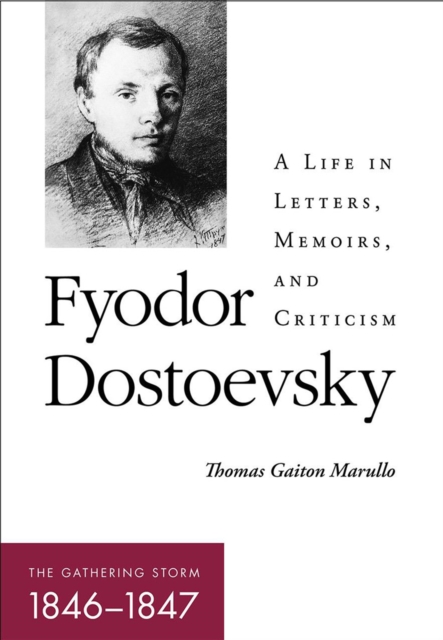 Fyodor Dostoevsky-The Gathering Storm (1846-1847) : A Life in Letters, Memoirs, and Criticism, PDF eBook