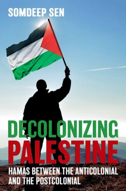 Decolonizing Palestine : Hamas between the Anticolonial and the Postcolonial, Hardback Book