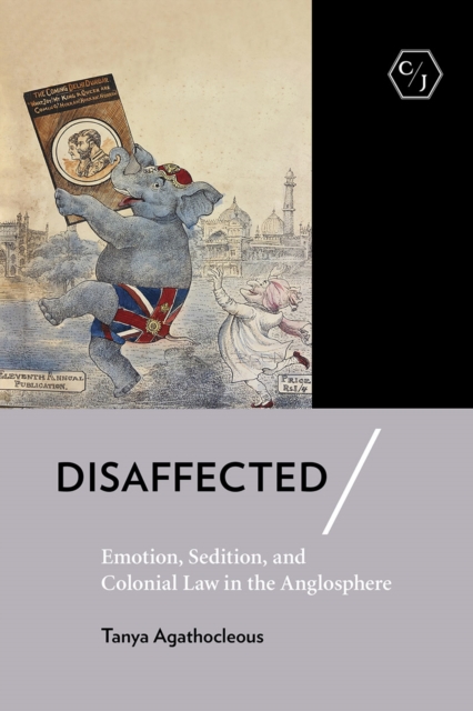 Disaffected : Emotion, Sedition, and Colonial Law in the Anglosphere, PDF eBook