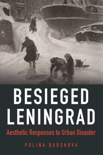 Besieged Leningrad : Aesthetic Responses to Urban Disaster, PDF eBook