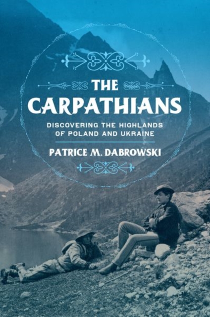 The Carpathians : Discovering the Highlands of Poland and Ukraine, Hardback Book