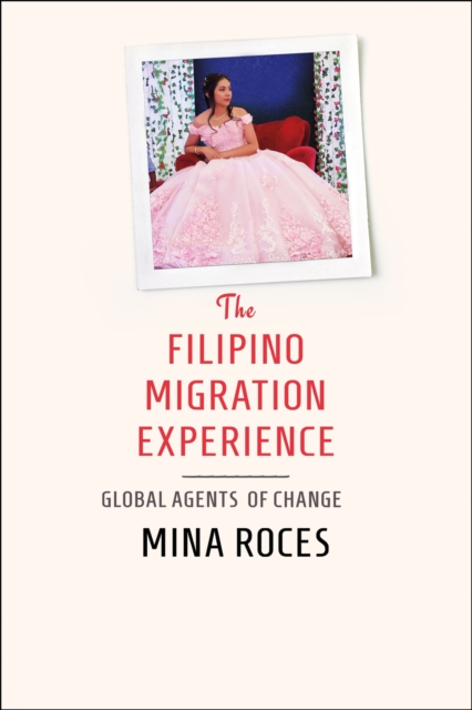 The Filipino Migration Experience : Global Agents of Change, EPUB eBook
