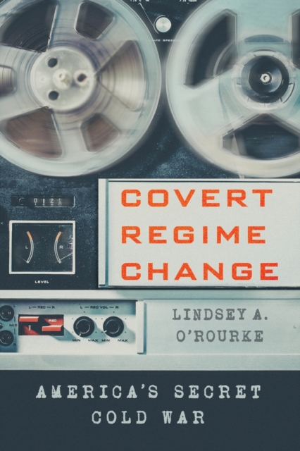 Covert Regime Change : America's Secret Cold War, Paperback / softback Book