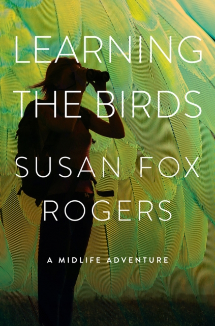 Learning the Birds : A Midlife Adventure, PDF eBook