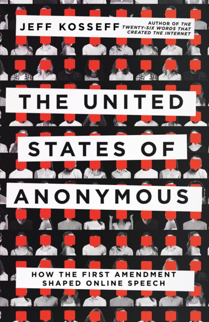 The United States of Anonymous : How the First Amendment Shaped Online Speech, EPUB eBook
