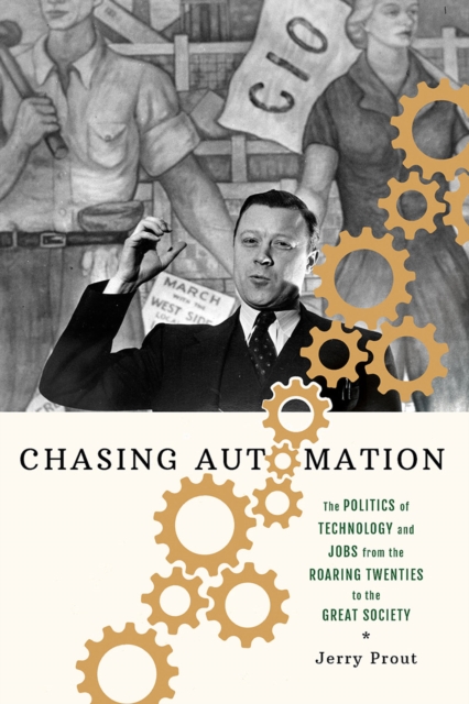 Chasing Automation : The Politics of Technology and Jobs from the Roaring Twenties to the Great Society, EPUB eBook