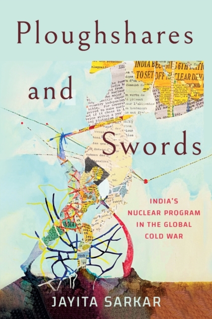 Ploughshares and Swords : India's Nuclear Program in the Global Cold War, Paperback / softback Book