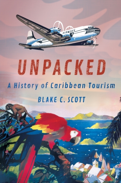 Unpacked : A History of Caribbean Tourism, Paperback / softback Book