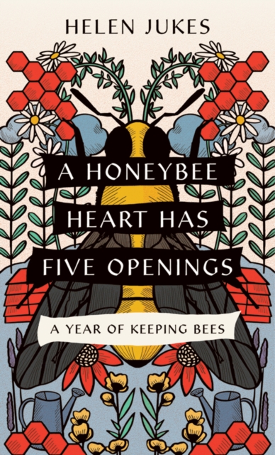 A Honeybee Heart Has Five Openings : A Year of Keeping Bees, PDF eBook