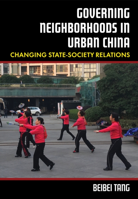 Governing Neighborhoods in Urban China : Changing State-Society Relations, PDF eBook
