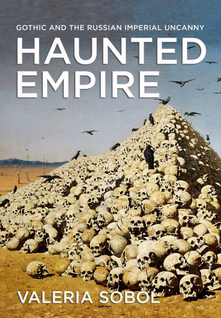 Haunted Empire : Gothic and the Russian Imperial Uncanny, Paperback / softback Book