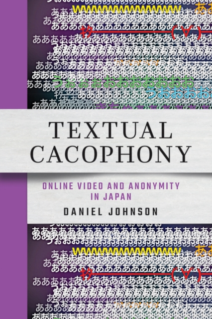 Textual Cacophony : Online Video and Anonymity in Japan, EPUB eBook