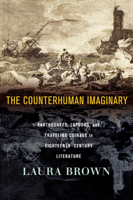 The Counterhuman Imaginary : Earthquakes, Lapdogs, and Traveling Coinage in Eighteenth-Century Literature, PDF eBook