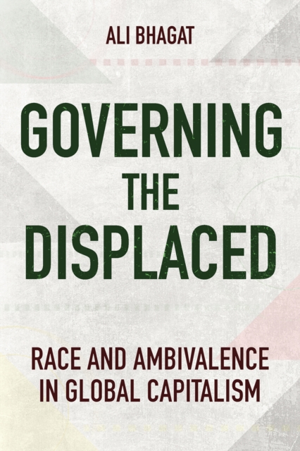 Governing the Displaced : Race and Ambivalence in Global Capitalism, Paperback / softback Book