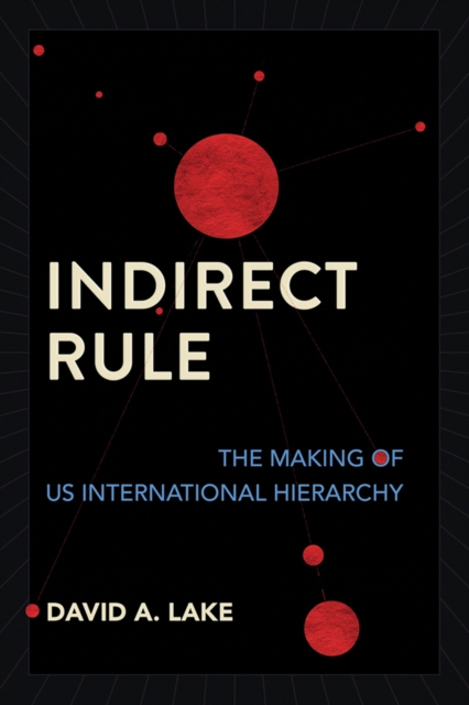 Indirect Rule : The Making of US International Hierarchy, PDF eBook