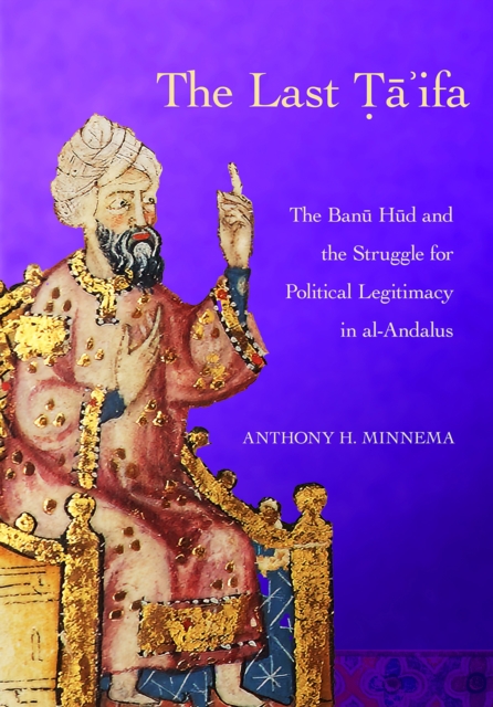 The Last Ta'ifa : The Banu Hud and the Struggle for Political Legitimacy in al-Andalus, PDF eBook