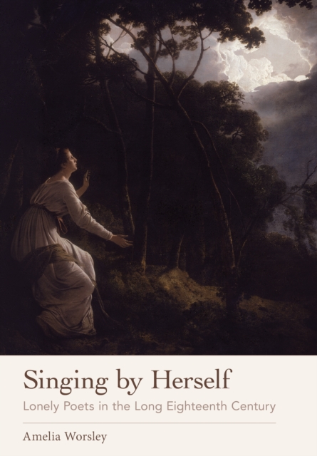 Singing by Herself : Lonely Poets in the Long Eighteenth Century, Hardback Book