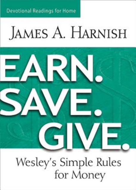 Earn. Save. Give. Devotional Readings for Home : Wesley's Simple Rules for Money, EPUB eBook