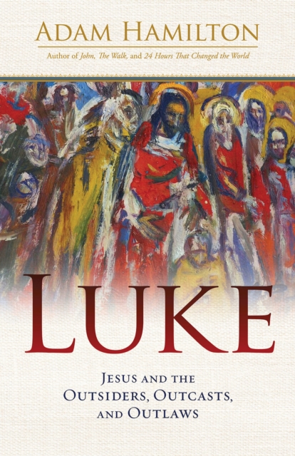Luke : Jesus and the Outsiders, Outcasts, and Outlaws, EPUB eBook