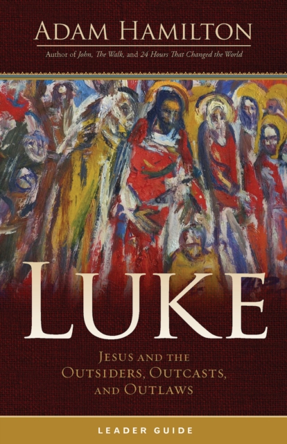 Luke Leader Guide : Jesus and the Outsiders, Outcasts, and Outlaws, EPUB eBook