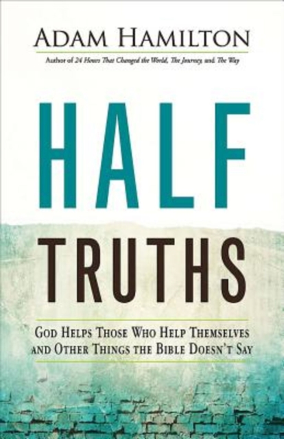 Half Truths : God Helps Those Who Help Themselves and Other Things the Bible Doesn't Say, EPUB eBook