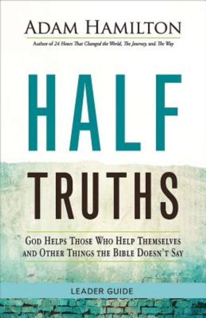 Half Truths Leader Guide : God Helps Those Who Help Themselves and Other Things the Bible Doesn't Say, EPUB eBook
