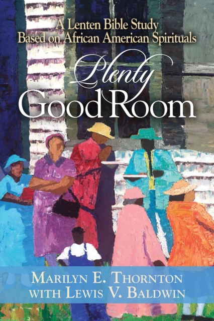 Plenty Good Room : A Lenten Bible Study Based on African American Spirituals, EPUB eBook