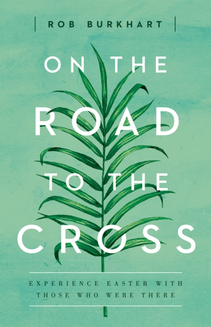On The Road to the Cross : Experience Easter With Those Who Were There, EPUB eBook